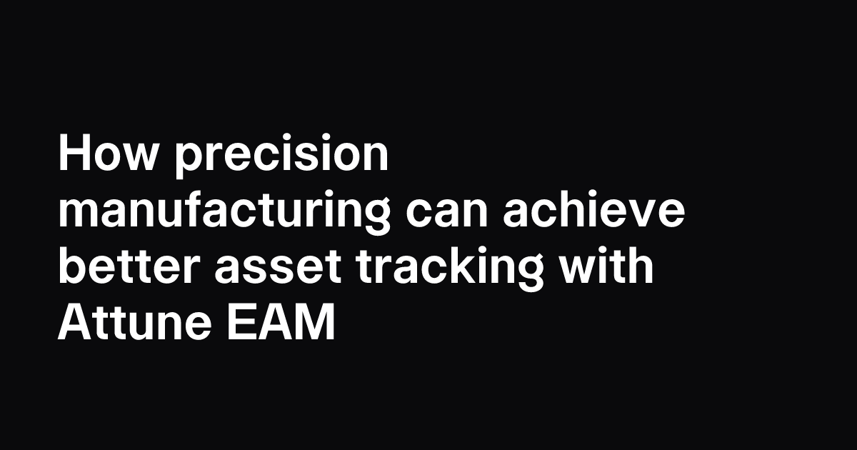 How precision manufacturing can achieve better asset tracking with ...