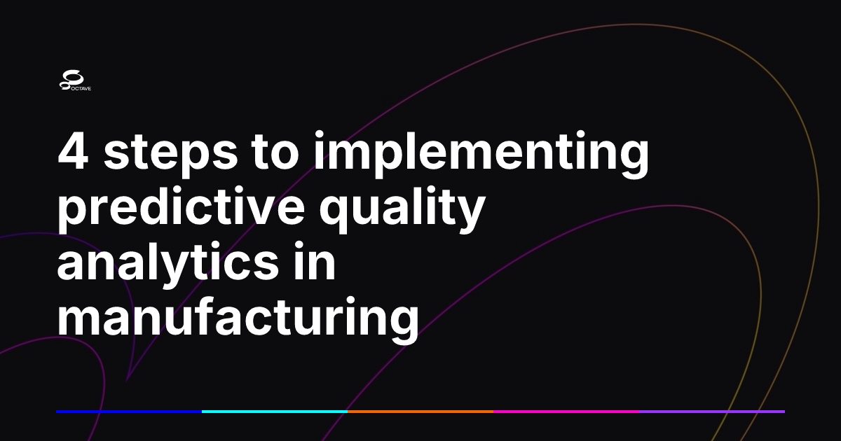 4 steps to implementing predictive quality analytics in manufacturing ...