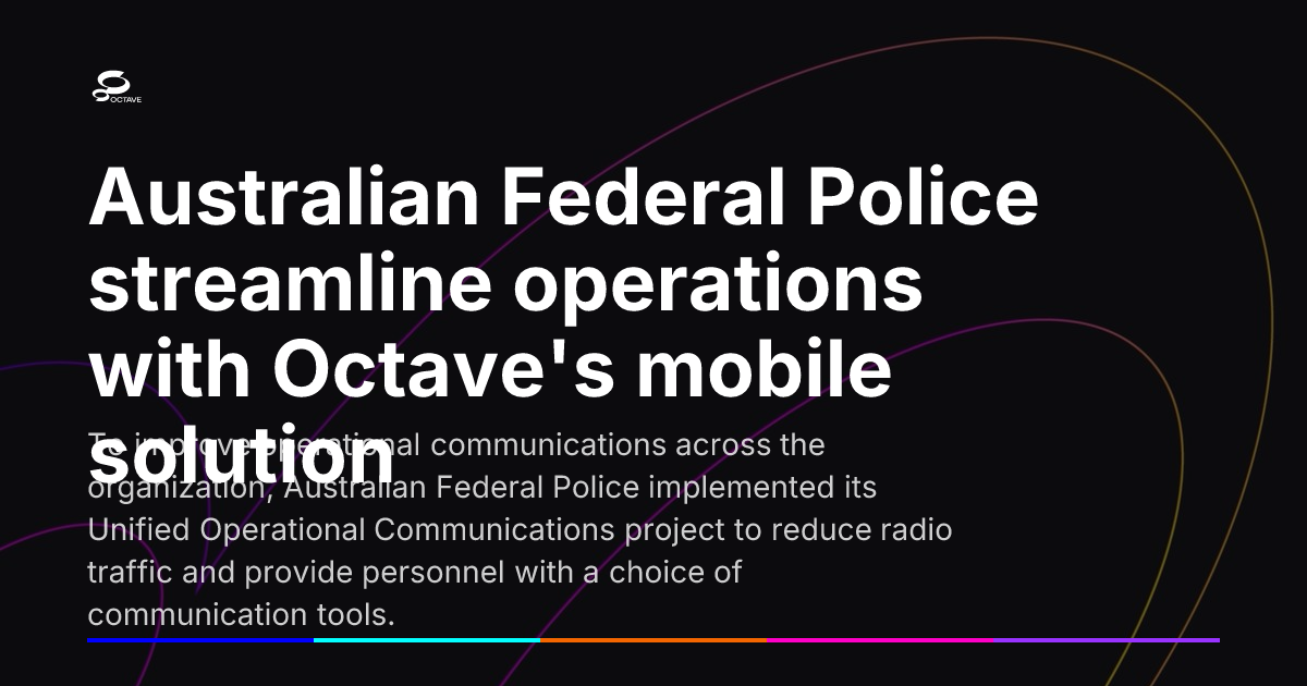 Australian Federal Police streamline operations with Octave's mobile ...