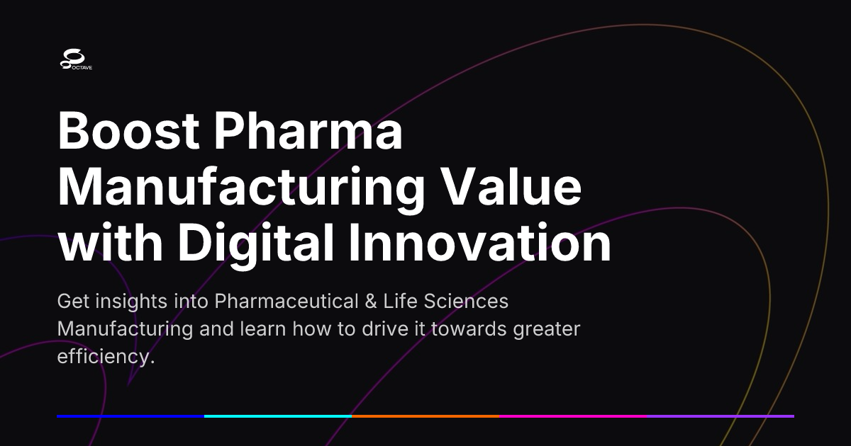 Boost Pharma Manufacturing Value with Digital Innovation | Octave