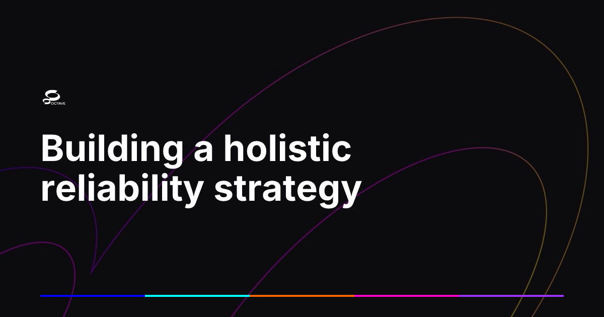 Building a holistic reliability strategy | Octave