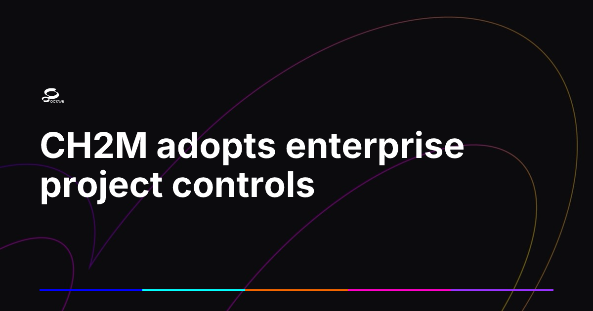 CH2M adopts enterprise project controls | Octave