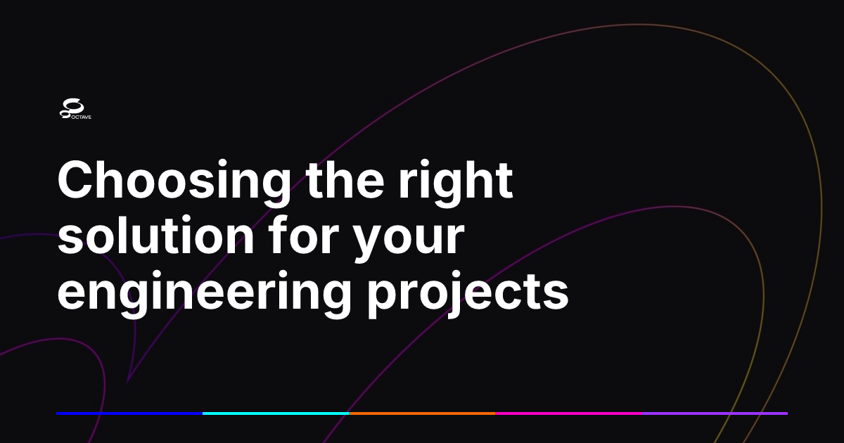 Choosing the right solution for your engineering projects | Octave