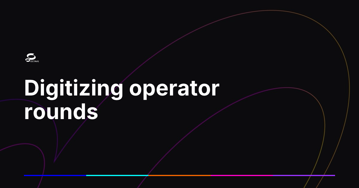 Digitizing operator rounds | Octave