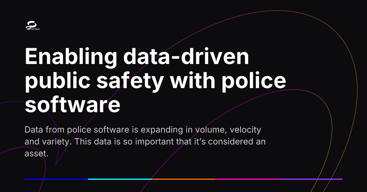 Enabling data-driven public safety with police software | Octave