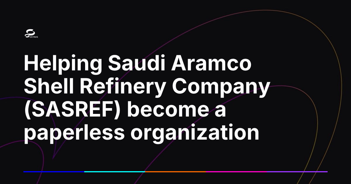 Helping Saudi Aramco Shell Refinery Company (SASREF) become a paperless ...