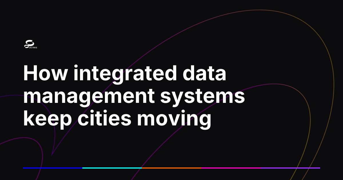 How integrated data management systems keep cities moving | Octave