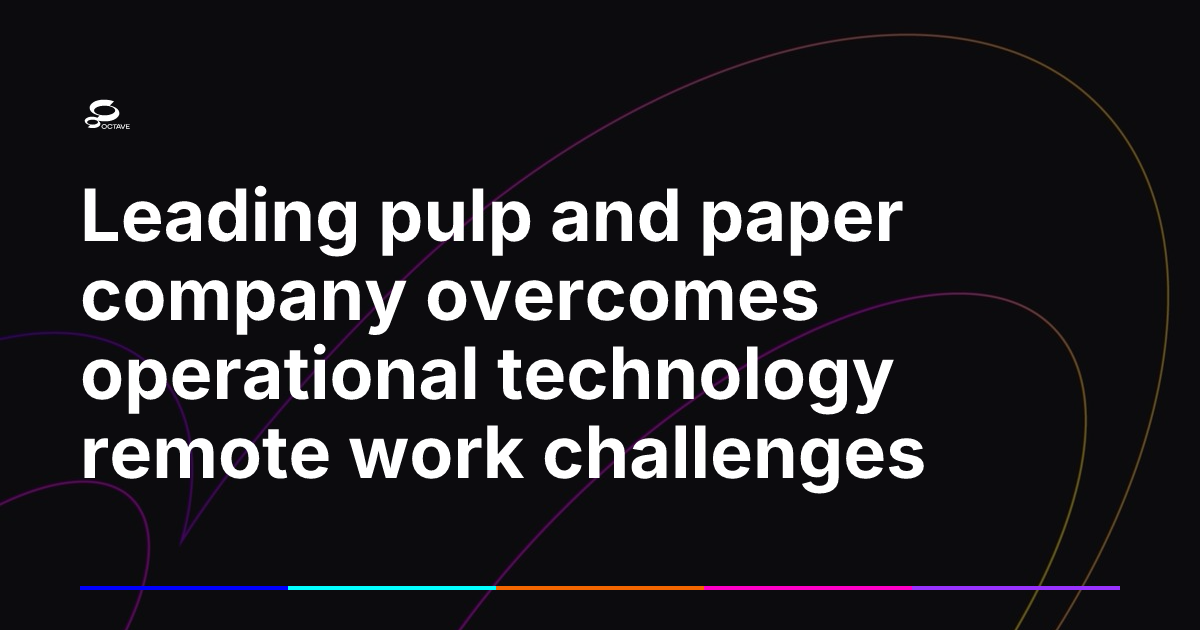 Leading pulp and paper company overcomes operational technology remote ...