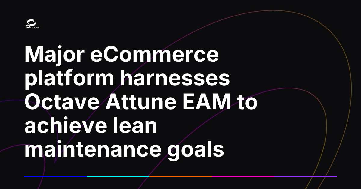 Octave Platform Major eCommerce platform harnesses Octave Attune EAM to achieve lean ...