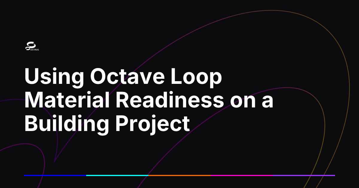 Using Octave Loop Material Readiness on a Building Project | Octave