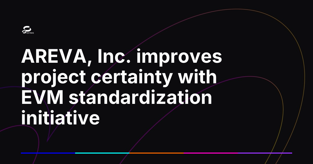 AREVA, Inc. improves project certainty with EVM standardization ...