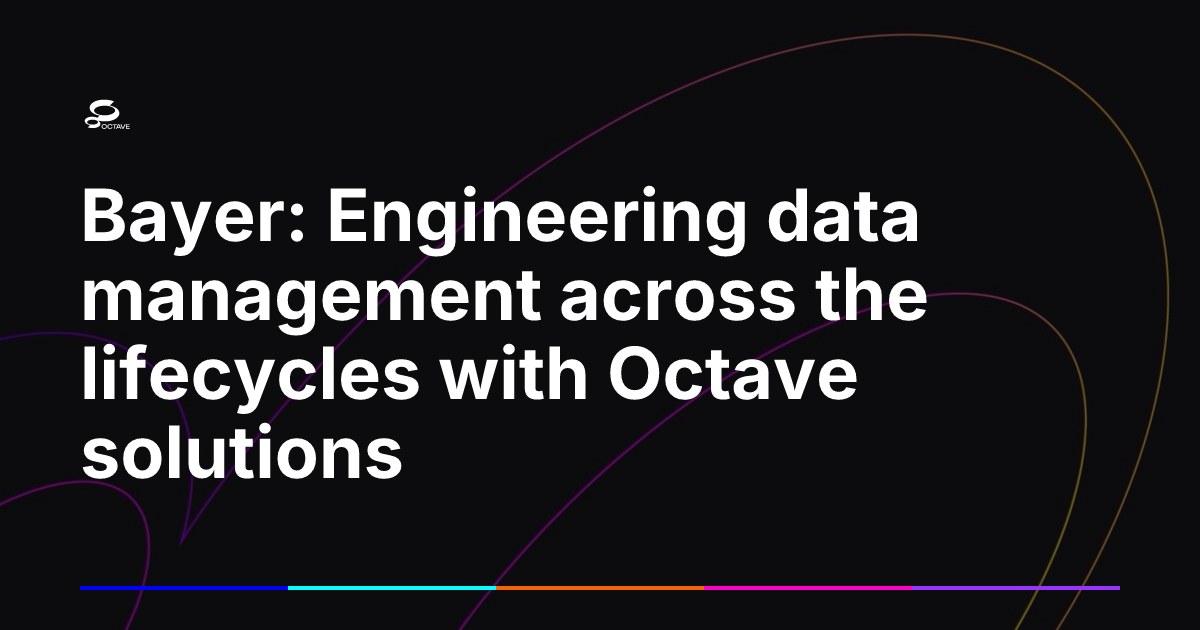 Bayer: Engineering data management across the lifecycles with Octave ...