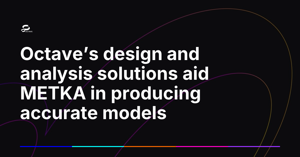 Octave’s design and analysis solutions aid METKA in producing accurate ...