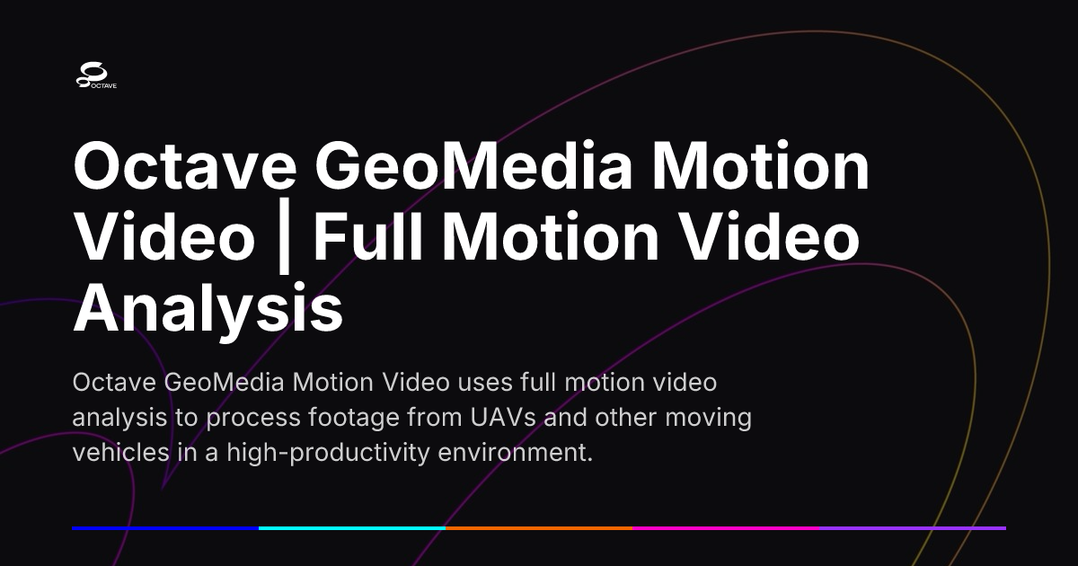 Full Motion Video Example Octave GeoMedia Motion Video | Full Motion Video Analysis | Octave