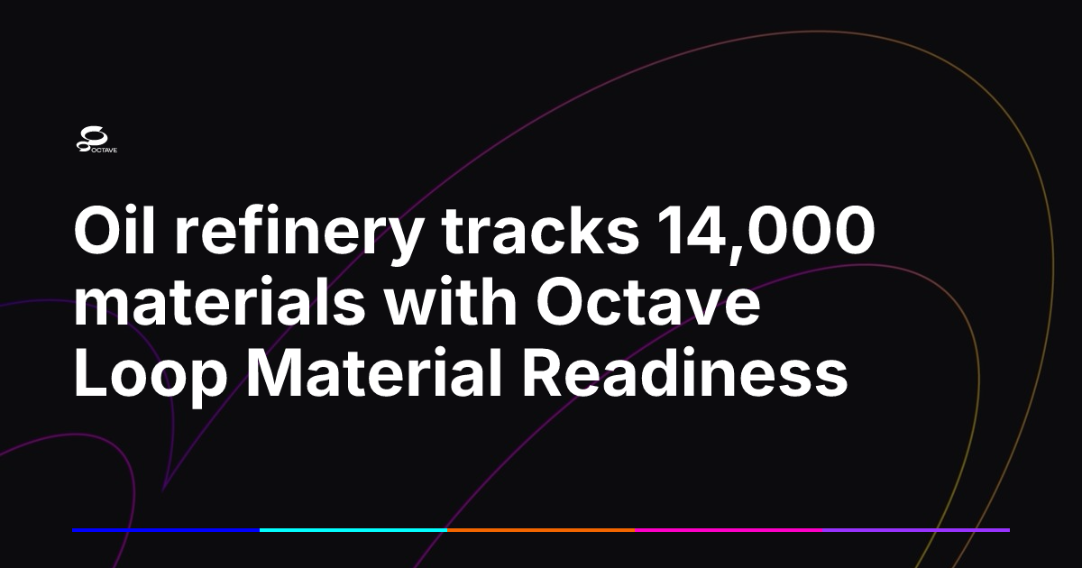 Oil refinery tracks 14,000 materials with Octave Loop Material ...