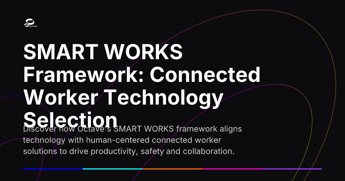 Smart Frarmwork SMART WORKS Framework: Connected Worker Technology Selection | Octave