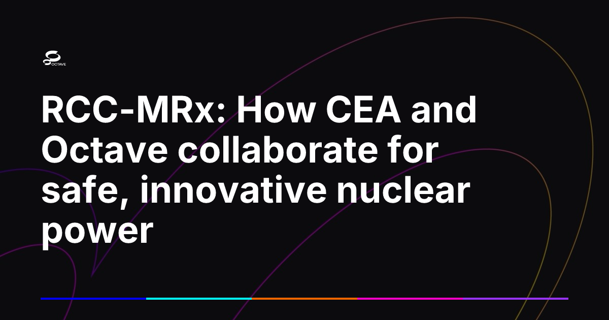 RCC-MRx: How CEA and Octave collaborate for safe, innovative nuclear ...