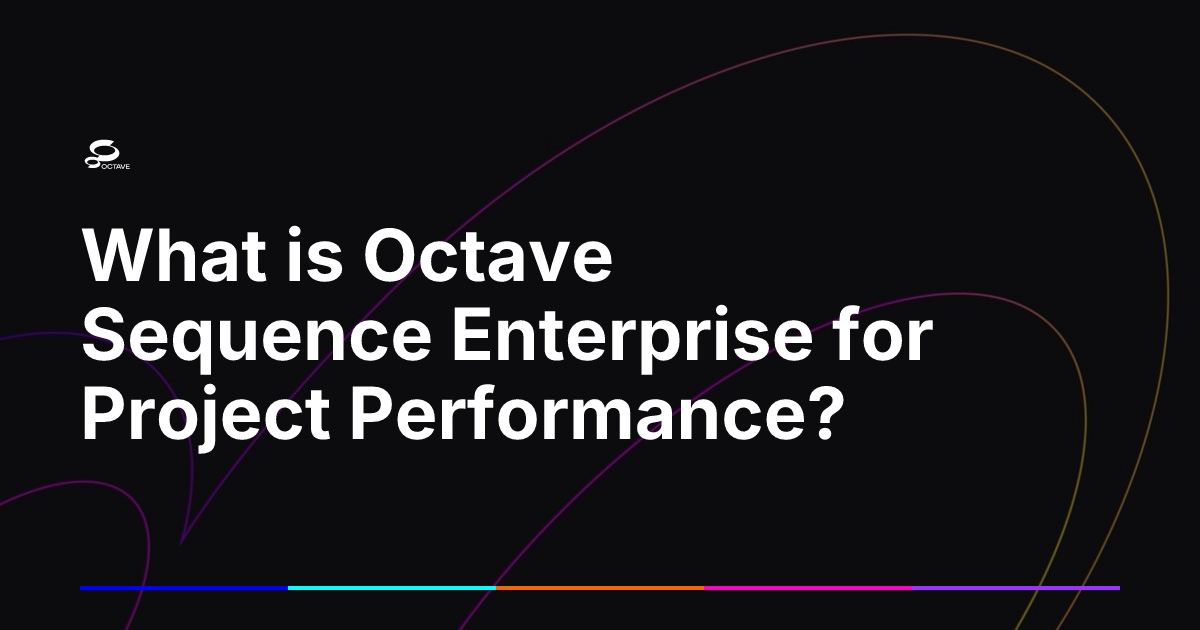 What is Octave Sequence Enterprise for Project Performance? | Octave